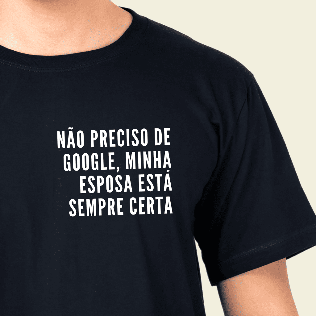Camiseta Masculina "Não Preciso de Google, Minha Esposa Está Sempre Certa"