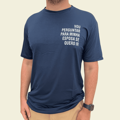Camiseta Masculina "Vou Perguntar para Minha Esposa Se Quero Ir"